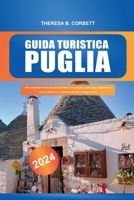 Guida turistica Puglia 2024: Alla scoperta del fascino del Sud Italia: la tua guida a paesaggi mozzafiato e cucina deliziosa, insieme ad attività e suggerimenti (Italian Edition) B0CVFSVZ1K Book Cover