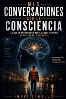MIS CONVERSACIONES CON LA CONSCIENCIA: TREINTA AÑOS HACIA LA SINTONIA UNIVERSAL (HAZLO FÁCIL :CIENCIA CONSCIENCIA) (Spanish Edition) B0GM43PKCY Book Cover