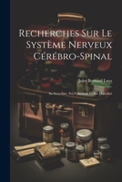 Recherches Sur Le Système Nerveux Cérébro-Spinal: Sa Structure, Ses Fonctions Et Ses Maladies 1021701882 Book Cover