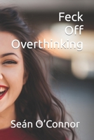 Feck off Overthinking B0CJXGRW75 Book Cover