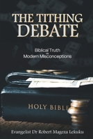 THE TITHING DEBATE: Biblical Truth vs. Modern Misconceptions B0DXKFQCVC Book Cover