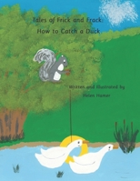 Tales of Frick and Frack: How to Catch a Duck B09ZD12DDD Book Cover