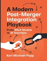 A Modern Post-Merger Integration Playbook: From M&A Models to AI Solutions 369512637X Book Cover