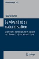 Le Vivant Et Sa Naturalisation: Le Problme Du Naturalisme En Biologie Chez Husserl Et Le Jeune Merleau-Ponty 9400718136 Book Cover