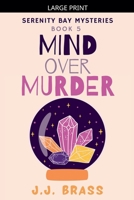 Mind Over Murder (Serenity Bay Mysteries) B0H4LGM2TL Book Cover