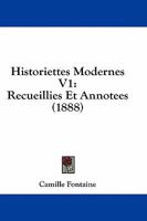Historiettes Modernes V1: Recueillies Et Annotees 1436872677 Book Cover