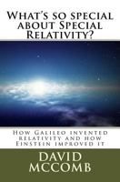 What's So Special about Special Relativity?: How Galileo Invented Relativity and How Einstein Improved It 1523251263 Book Cover