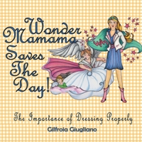 Wonder Mamama Saves the Day: The Importance of Dressing Properly 1483421066 Book Cover