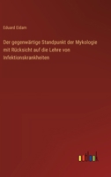 Der gegenwärtige Standpunkt der Mykologie mit Rücksicht auf die Lehre von Infektionskrankheiten (German Edition) 336838452X Book Cover