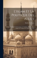 L'islam Et La Politique Des Alliés: L'islam Mystique Et Schismatique; Le Problème Du Khalifat. Adapté De L'italien Par Magali-boisnard 1020943319 Book Cover