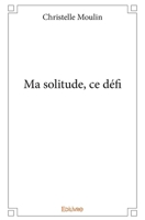 Ma solitude, ce défi (French Edition) 2334231061 Book Cover