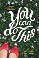 You Can Do This: Seizing the Confidence God Offers 1631467468 Book Cover