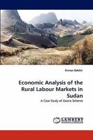 Economic Analysis of the Rural Labour Markets in Sudan: A Case Study of Gezira Scheme 384432898X Book Cover