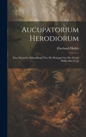 Aucupatorium Herodiorum: Eine Deutsche Abhandlung über die Beizjagd aus der Ersten Hälfte des 15. Ja 1021211508 Book Cover