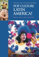 Pop Culture Latin America!: Media, Arts, and Lifestyle (Popular Culture in the Contemporary World) 1851095047 Book Cover
