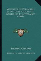 Melanges De Polemique Et D'Etudes Religieuses, Politiques Et Litteraires (1905) 1166773825 Book Cover