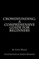 Crowdfunding: A Comprehensive Guide for Beginners 1494372851 Book Cover