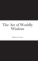 The Art of Worldly Wisdom 1716495253 Book Cover