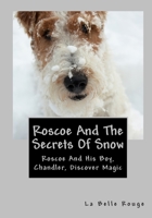 Roscoe and the Secrets of Snow: Roscoe and His Boy Chandler Discover Magic 1452808198 Book Cover