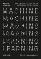Machine Learning: Architecture in the Age of Artificial Intelligence 1915722888 Book Cover