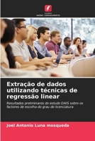 Extração de dados utilizando técnicas de regressão linear: Resultados preliminares do estudo DAIS sobre os factores de escolha do grau de licenciatura 6206333191 Book Cover