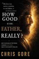 How Good Is The Father, Really? 1067294201 Book Cover