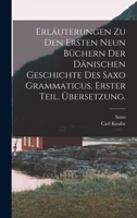Erläuterungen zu den ersten neun Büchern der dänischen Geschichte des Saxo Grammaticus. Erster Teil. Übersetzung. 1019312696 Book Cover