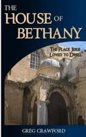 The House of Bethany: The Place Jesus Loved to Dwell 1481176080 Book Cover