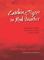 Catching Tigers in Red Weather: Imaginative Writing and Student Choice in High School 0814104657 Book Cover