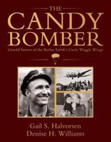 The Candy Bomber: Untold Stories 1462121330 Book Cover