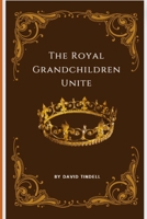 The Royal Grandchildren Unite B0C63J1X5Y Book Cover