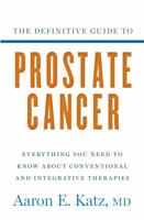 The Definitive Guide to Prostate Cancer: Everything You Need to Know about Conventional and Integrative Therapies 141044743X Book Cover