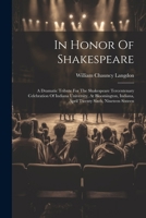 In Honor Of Shakespeare: A Dramatic Tribute For The Shakespeare Tercentenary Celebration Of Indiana University, At Bloomington, Indiana, April Twenty Sixth, Nineteen Sixteen (Afrikaans Edition) 1022554557 Book Cover