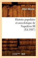 Histoire Populaire Et Anecdotique de Napola(c)on III, (A0/00d.1887) 2012672523 Book Cover