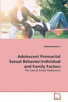 Adolescent Premarital Sexual Behavior:Individual and Family Factors: The Case of School Adolescents 3639362861 Book Cover
