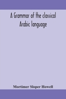 A grammar of the classical Arabic language 9354159311 Book Cover