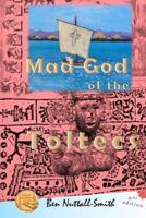 Mad God of the Toltecs: 2nd edition 1988739314 Book Cover