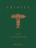 TRINITY: A Cookbook: Twenty Years of Classic Cooking 1837836221 Book Cover