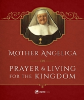 Mother Angelica on Prayer and Living for the Kingdom 1682780465 Book Cover