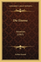 Die Eisrose: Novellen (1907) 1161082263 Book Cover