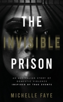 The Invisible Prison: An Australian Domestic Violence Story Inspired by True Events 1764018508 Book Cover
