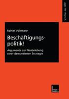 Beschaftigungspolitik!: Argumente Zur Neubelebung Einer Demontierten Strategie 3810030902 Book Cover