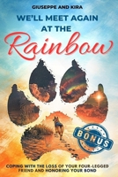 We’ll meet again at the rainbow: Coping with the Loss of Your Four-Legged Friend and Honoring Your Bond 1805561316 Book Cover