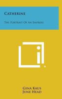 Catherine the Portrait of an Empress (Selected Bibliographies Reprint Series) 0548454264 Book Cover
