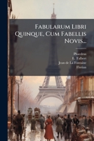 Fabularum Libri Quinque, Cum Fabellis Novis... 1272583406 Book Cover