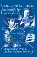 Courage to Lead: 5 Activators for Business Leaders: Power Innovation, Ignite Brilliance, Open Dialogues, Get Teams Jazzed, Overcome Fear and Complacency 0989553531 Book Cover