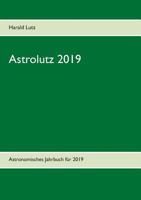 Astrolutz 2019: Astronomisches Jahrbuch für 2019 3752878983 Book Cover