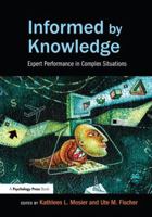 Informed by Knowledge: Expert Performance in Complex Situations 1138972746 Book Cover
