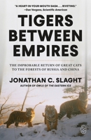 Tigers Between Empires: The Improbable Return of Great Cats to the Forests of Russia and China 125044876X Book Cover