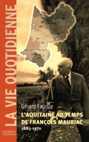 L'Aquitaine au temps de François Mauriac (1885-1970) 2012356729 Book Cover